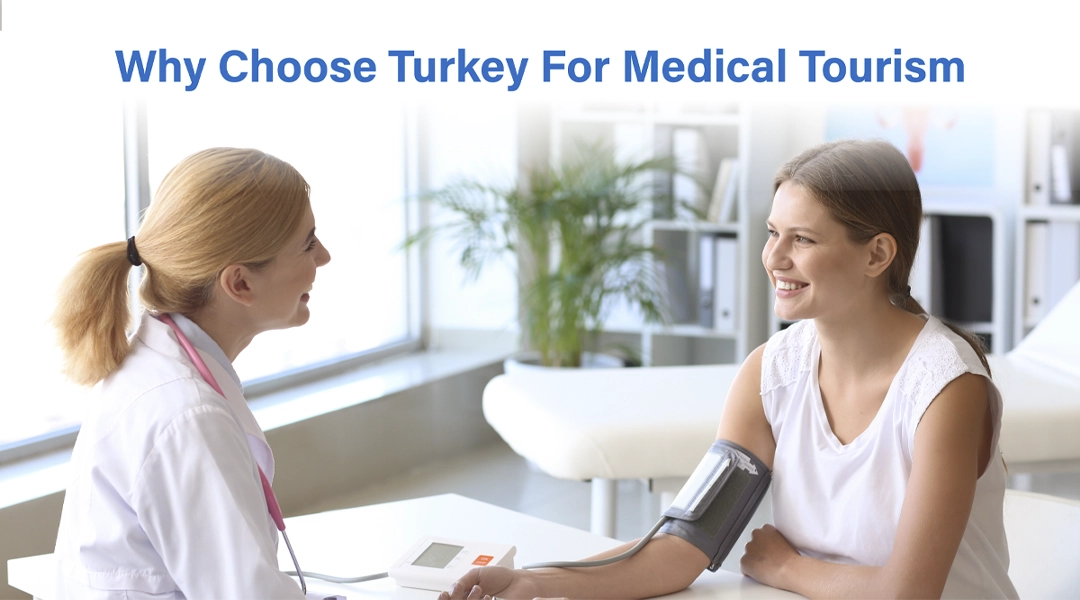 Why Choose Turkey for Medical Tourism? Top Benefits