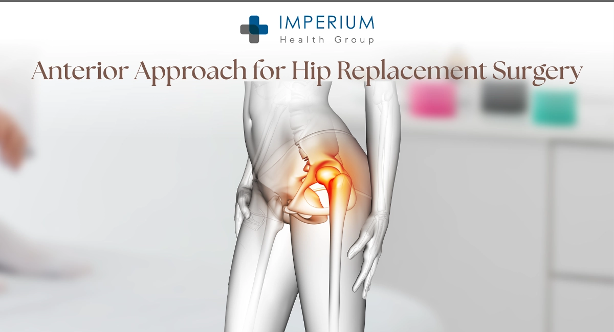Anterior Approach Hip Replacement Surgery & How is it Different