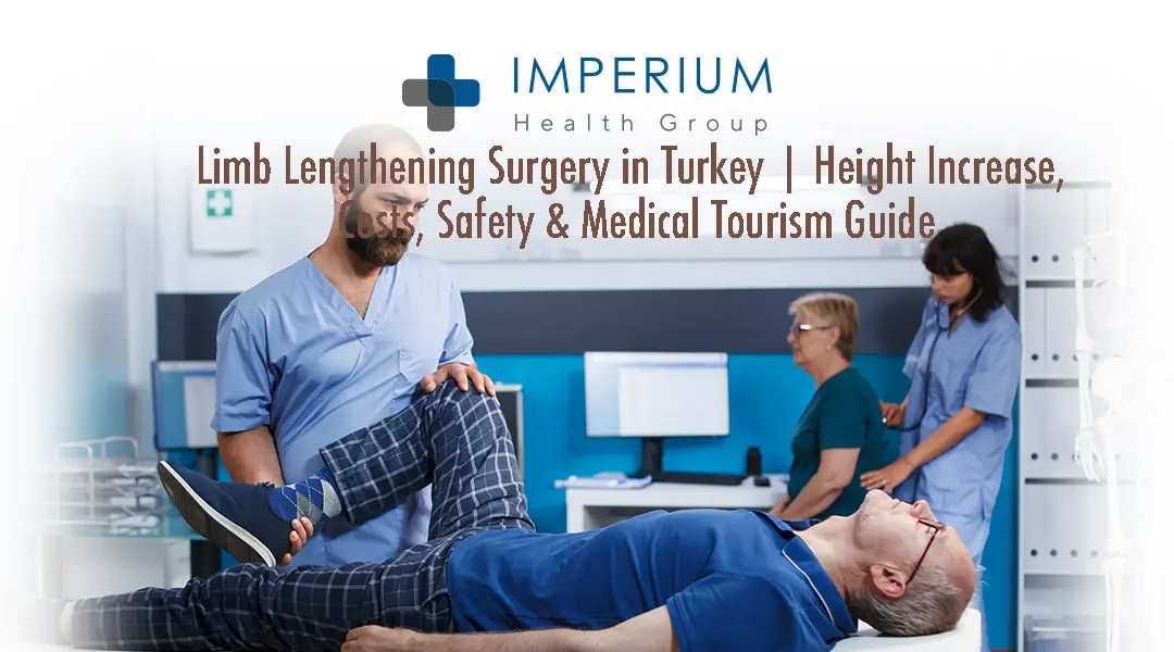 Limb Lengthening Surgery in Turkey | Height Increase, Costs, Safety & Medical Tourism Guide for International Patients